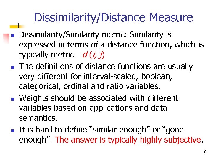 Dissimilarity/Distance Measure n n Dissimilarity/Similarity metric: Similarity is expressed in terms of a distance