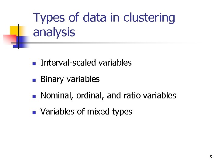 Types of data in clustering analysis n Interval-scaled variables n Binary variables n Nominal,