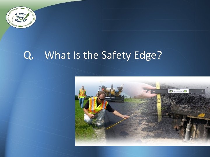 Q. What Is the Safety Edge? 