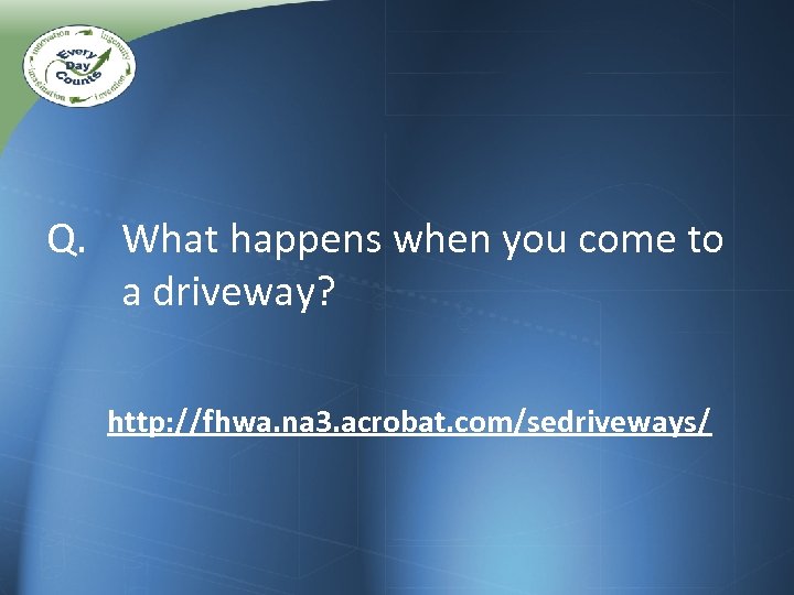 Q. What happens when you come to a driveway? http: //fhwa. na 3. acrobat.