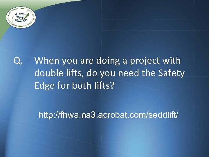 Q. When you are doing a project with double lifts, do you need the