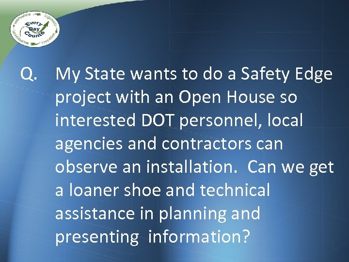 Q. My State wants to do a Safety Edge project with an Open House