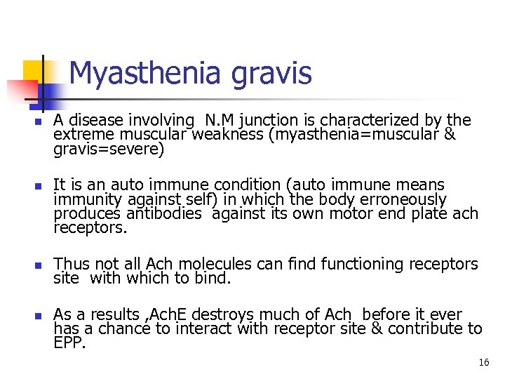 Myasthenia gravis n n A disease involving N. M junction is characterized by the