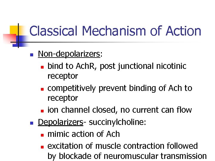 Classical Mechanism of Action n n Non-depolarizers: n bind to Ach. R, post junctional