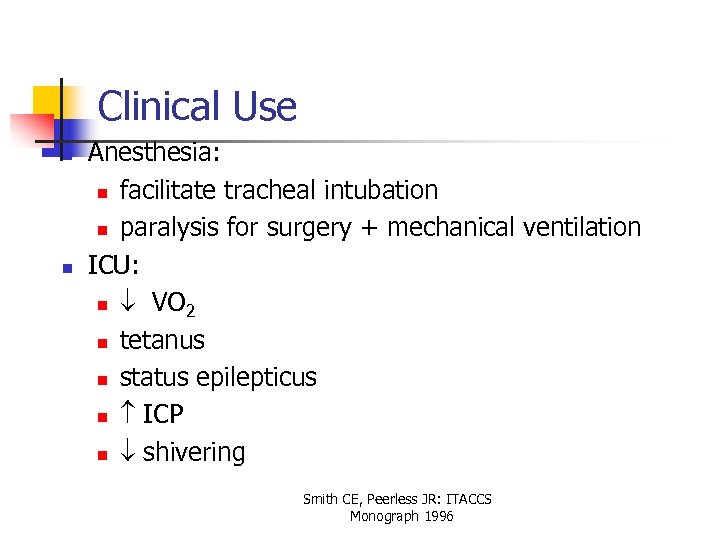 Clinical Use n n Anesthesia: n facilitate tracheal intubation n paralysis for surgery +