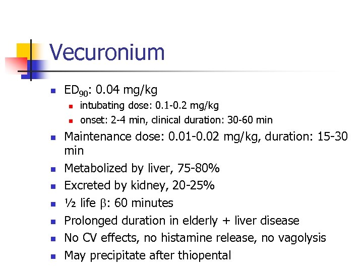 Vecuronium n ED 90: 0. 04 mg/kg n n n n n intubating dose: