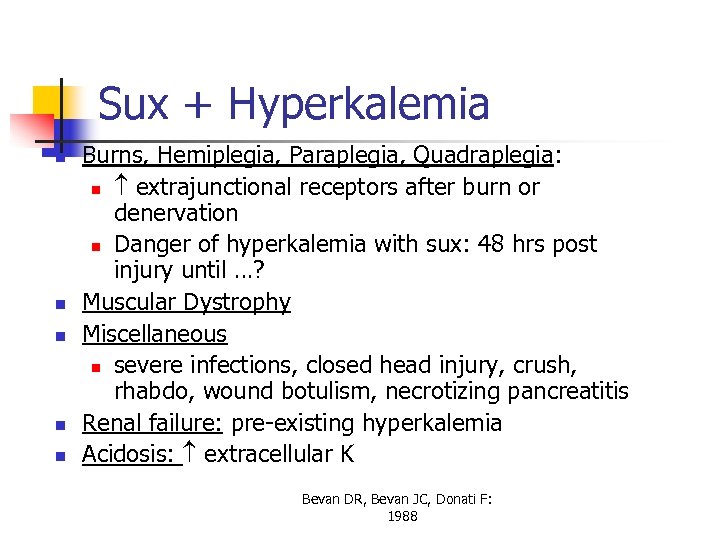 Sux + Hyperkalemia n n n Burns, Hemiplegia, Paraplegia, Quadraplegia: n extrajunctional receptors after