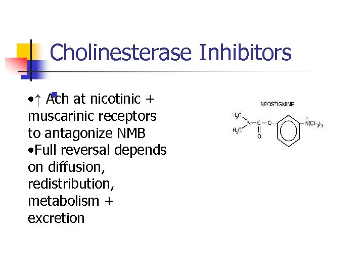 Cholinesterase Inhibitors n • ↑ Ach at nicotinic + muscarinic receptors to antagonize NMB