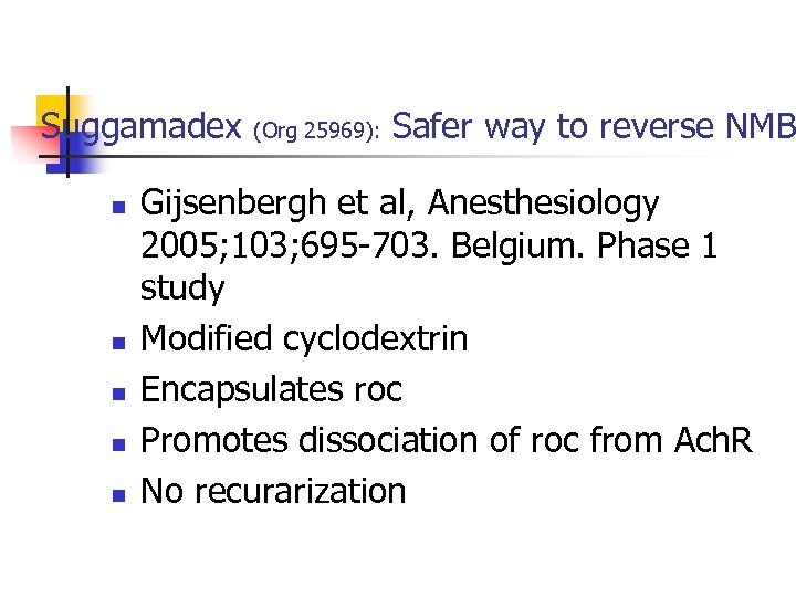 Suggamadex n n n (Org 25969): Safer way to reverse NMB Gijsenbergh et al,