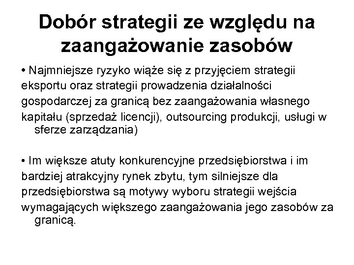 Dobór strategii ze względu na zaangażowanie zasobów • Najmniejsze ryzyko wiąże się z przyjęciem