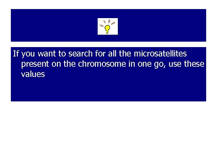 If you want to search for all the microsatellites present on the chromosome in