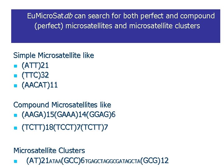 Eu. Micro. Satdb can search for both perfect and compound (perfect) microsatellites and microsatellite