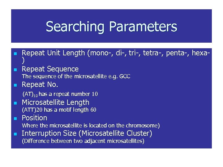 Searching Parameters n n Repeat Unit Length (mono-, di-, tri-, tetra-, penta-, hexa) Repeat