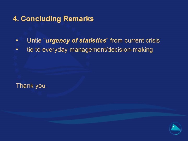 4. Concluding Remarks • • Untie “urgency of statistics” from current crisis tie to