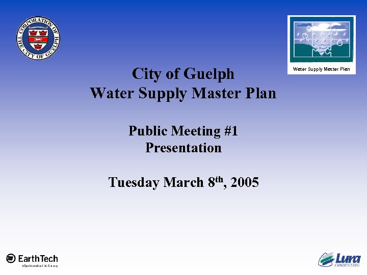 City of Guelph Water Supply Master Plan Public Meeting #1 Presentation Tuesday March 8