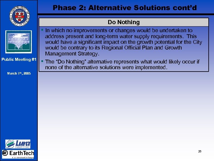 Phase 2: Alternative Solutions cont’d Do Nothing • In which no improvements or changes