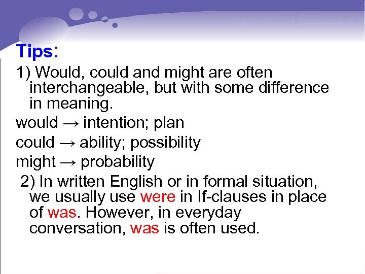 Tips: 1) Would, could and might are often interchangeable, but with some difference in