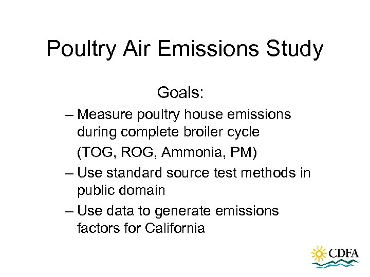 Poultry Air Emissions Study Goals: – Measure poultry house emissions during complete broiler cycle