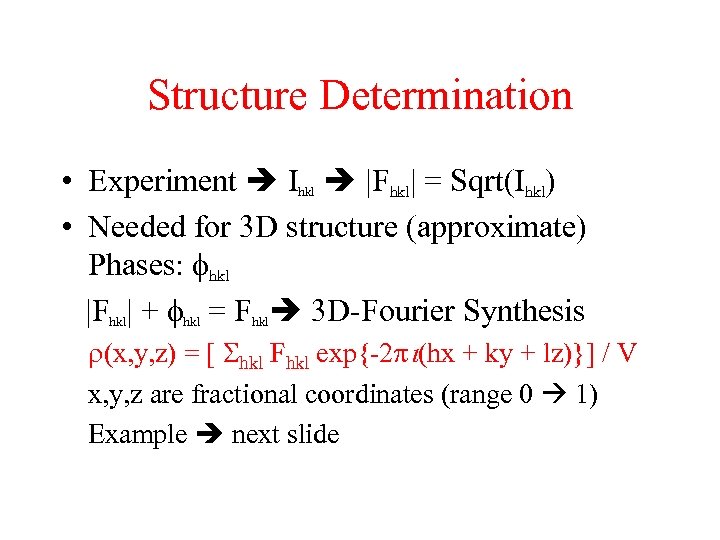 Structure Determination • Experiment Ihkl |Fhkl| = Sqrt(Ihkl) • Needed for 3 D structure