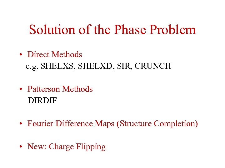 Solution of the Phase Problem • Direct Methods e. g. SHELXS, SHELXD, SIR, CRUNCH