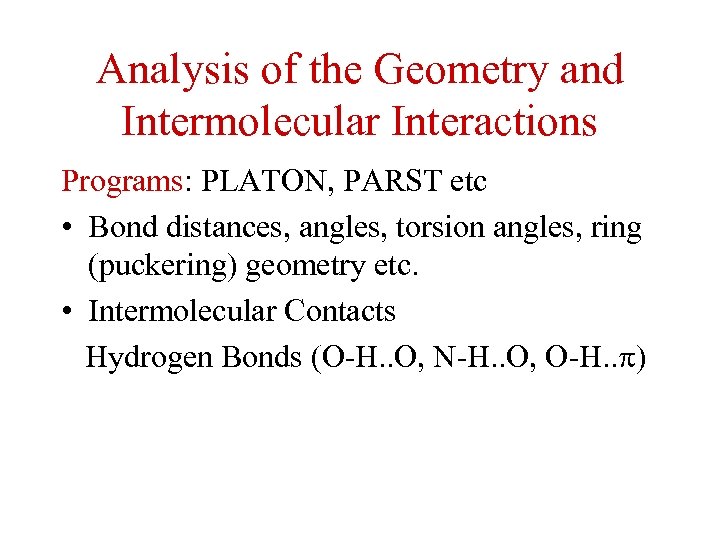 Analysis of the Geometry and Intermolecular Interactions Programs: PLATON, PARST etc • Bond distances,