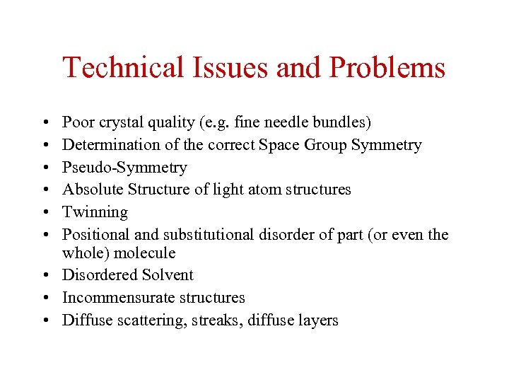 Technical Issues and Problems • • • Poor crystal quality (e. g. fine needle