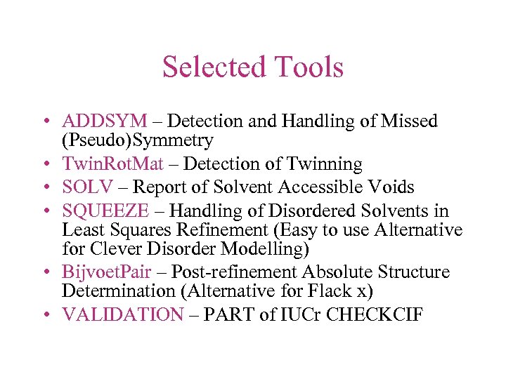 Selected Tools • ADDSYM – Detection and Handling of Missed (Pseudo)Symmetry • Twin. Rot.