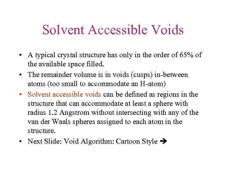 Solvent Accessible Voids • A typical crystal structure has only in the order of