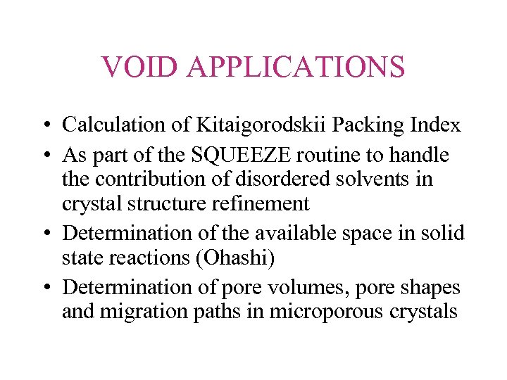 VOID APPLICATIONS • Calculation of Kitaigorodskii Packing Index • As part of the SQUEEZE