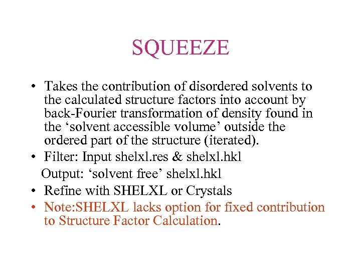 SQUEEZE • Takes the contribution of disordered solvents to the calculated structure factors into