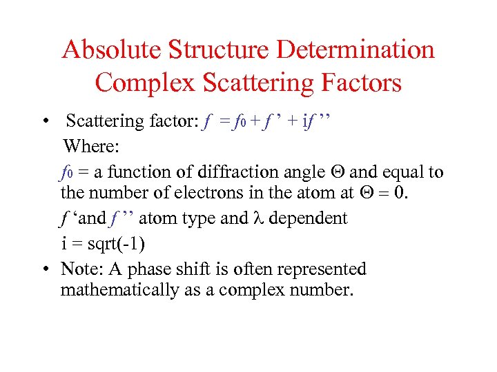 Absolute Structure Determination Complex Scattering Factors • Scattering factor: f = f 0 +