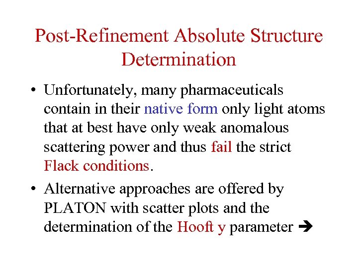 Post-Refinement Absolute Structure Determination • Unfortunately, many pharmaceuticals contain in their native form only