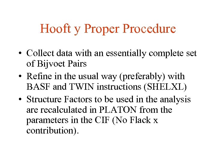 Hooft y Proper Procedure • Collect data with an essentially complete set of Bijvoet