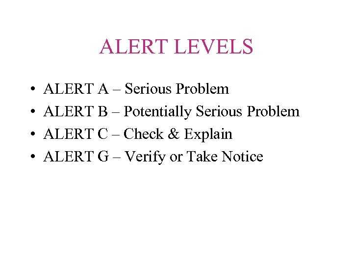 ALERT LEVELS • • ALERT A – Serious Problem ALERT B – Potentially Serious