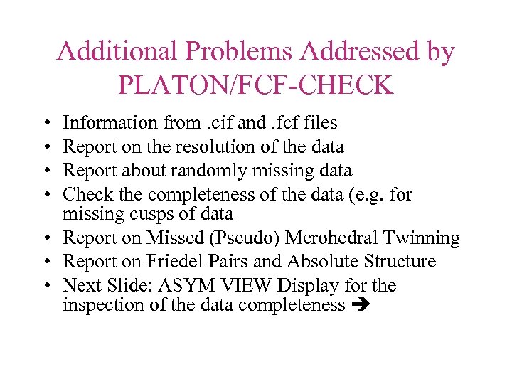 Additional Problems Addressed by PLATON/FCF-CHECK • • Information from. cif and. fcf files Report