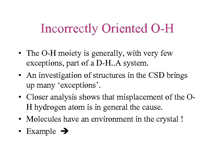 Incorrectly Oriented O-H • The O-H moiety is generally, with very few exceptions, part