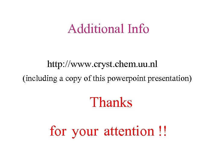 Additional Info http: //www. cryst. chem. uu. nl (including a copy of this powerpoint