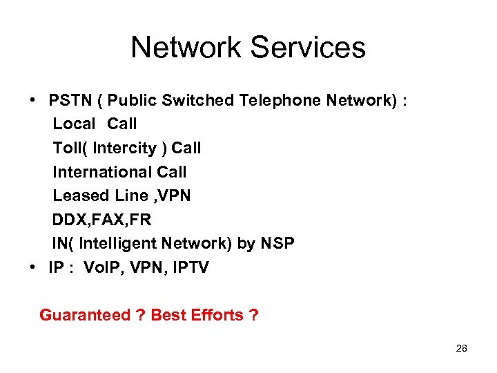 Network Services • PSTN ( Public Switched Telephone Network) : Local　Call Toll( Intercity )