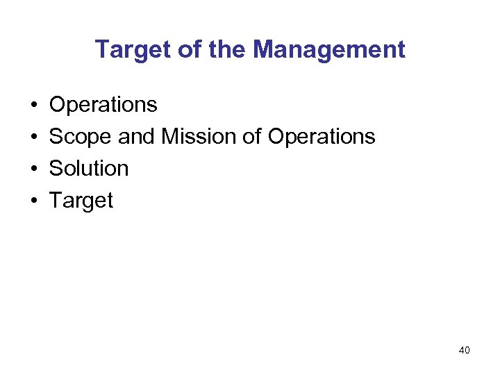 Target of the Management • • Operations Scope and Mission of Operations Solution Target