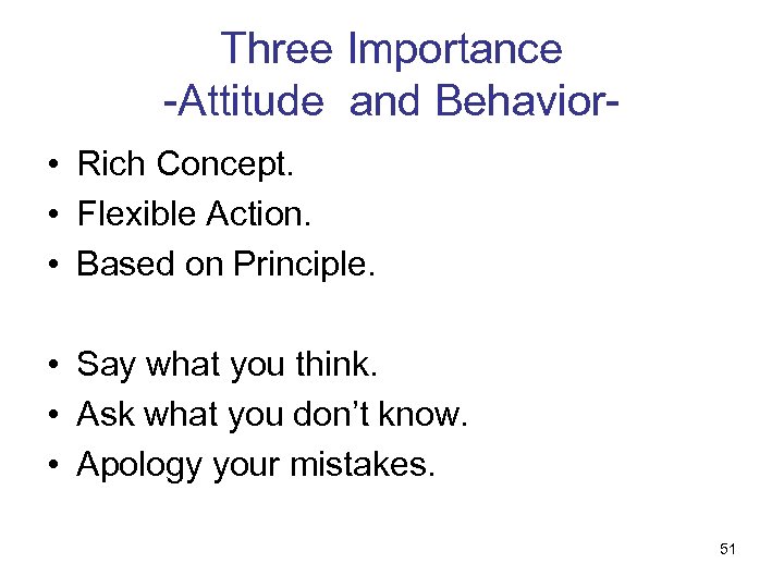 Three Importance -Attitude and Behavior • Rich Concept. • Flexible Action. • Based on