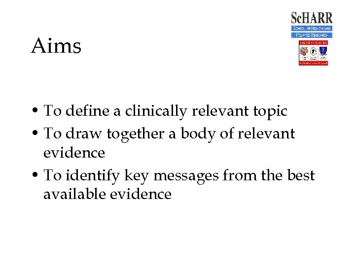 Aims • To define a clinically relevant topic • To draw together a body