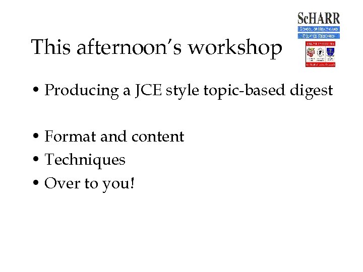 This afternoon’s workshop • Producing a JCE style topic-based digest • Format and content