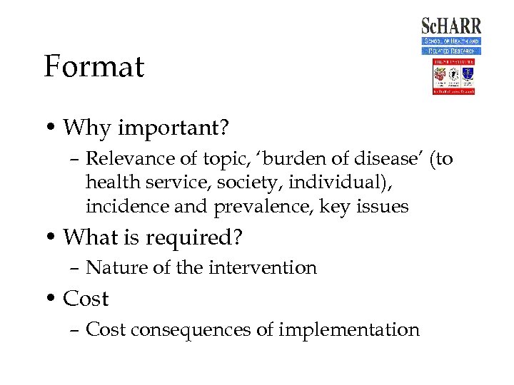 Format • Why important? – Relevance of topic, ‘burden of disease’ (to health service,