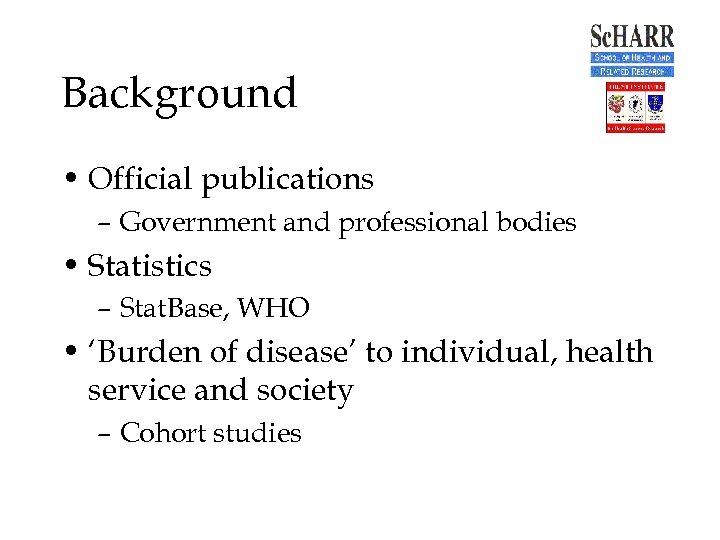 Background • Official publications – Government and professional bodies • Statistics – Stat. Base,