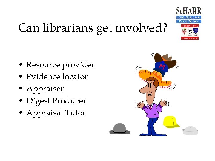 Can librarians get involved? • • • Resource provider Evidence locator Appraiser Digest Producer