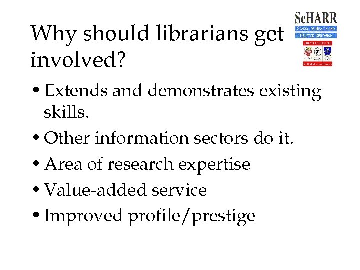 Why should librarians get involved? • Extends and demonstrates existing skills. • Other information