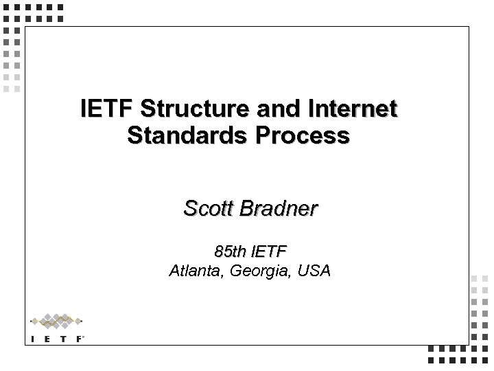 IETF Structure and Internet Standards Process Scott Bradner 85 th IETF Atlanta, Georgia, USA