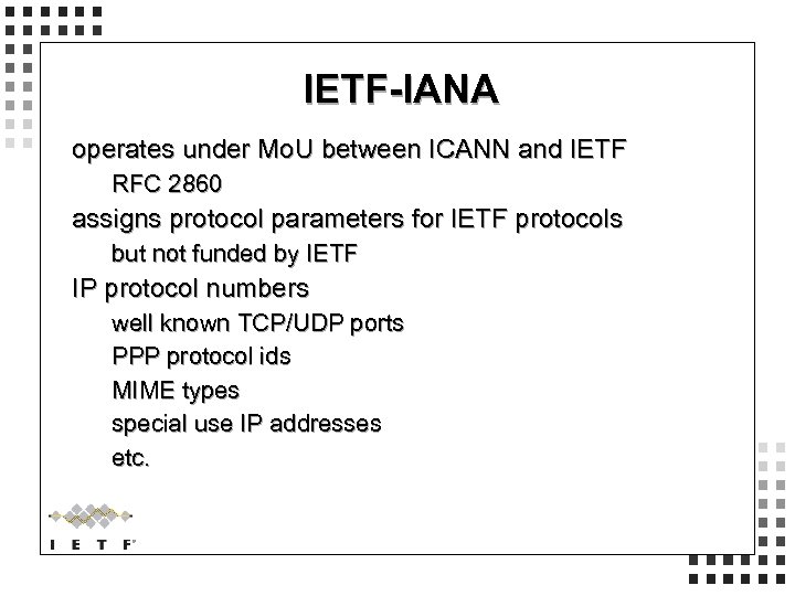 IETF-IANA operates under Mo. U between ICANN and IETF RFC 2860 assigns protocol parameters