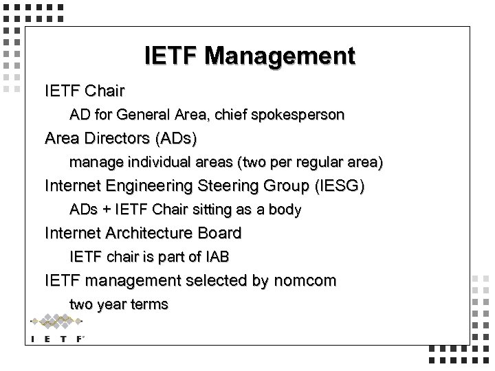 IETF Management IETF Chair AD for General Area, chief spokesperson Area Directors (ADs) manage