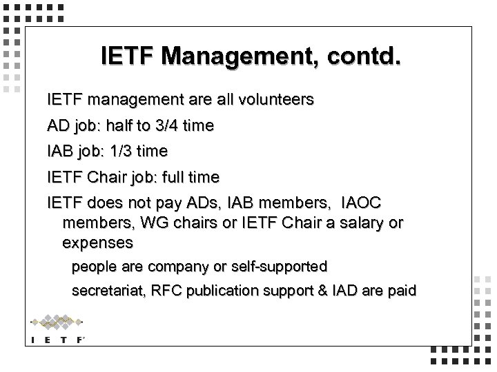 IETF Management, contd. IETF management are all volunteers AD job: half to 3/4 time